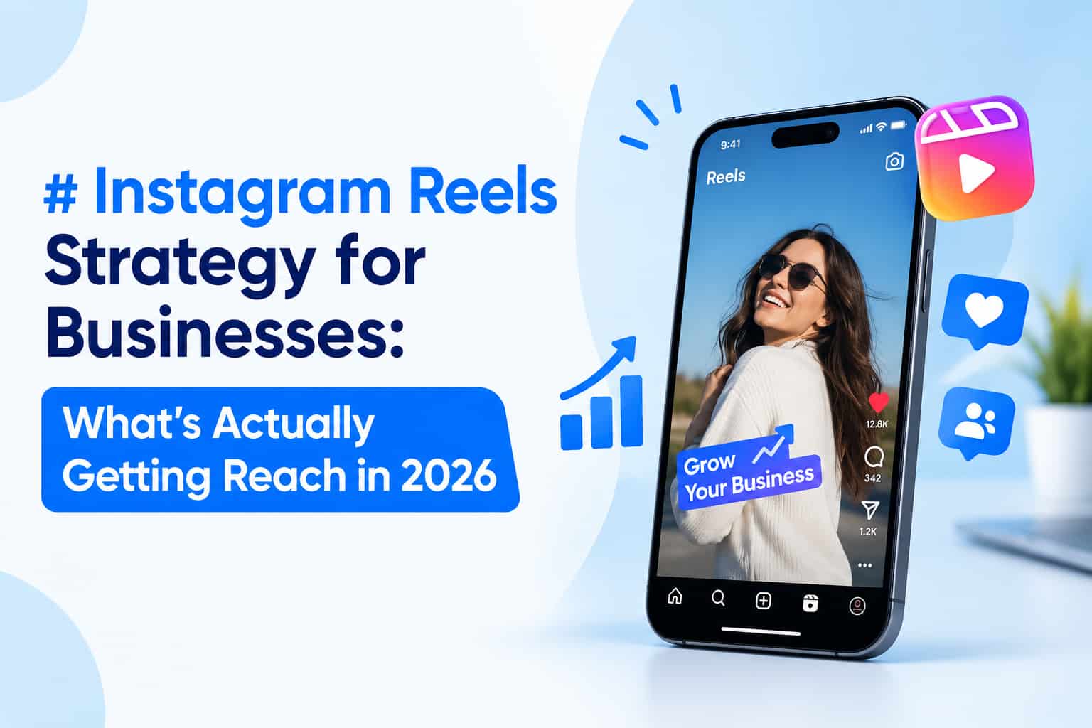 Instagram Reels Strategy for Businesses: What's Actually Getting Reach in 2026