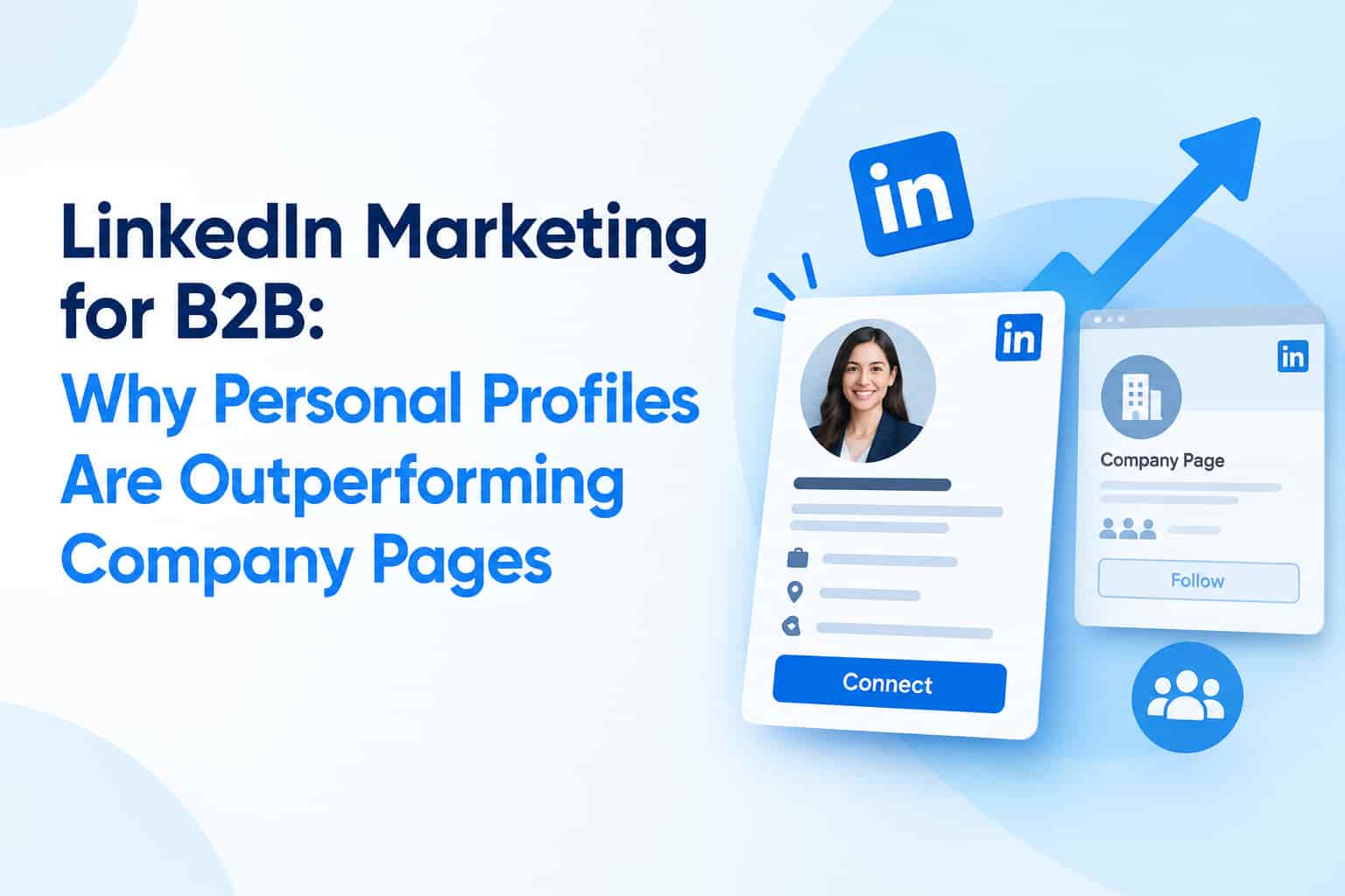 LinkedIn Marketing for B2B: Why Personal Profiles Are Outperforming Company Pages