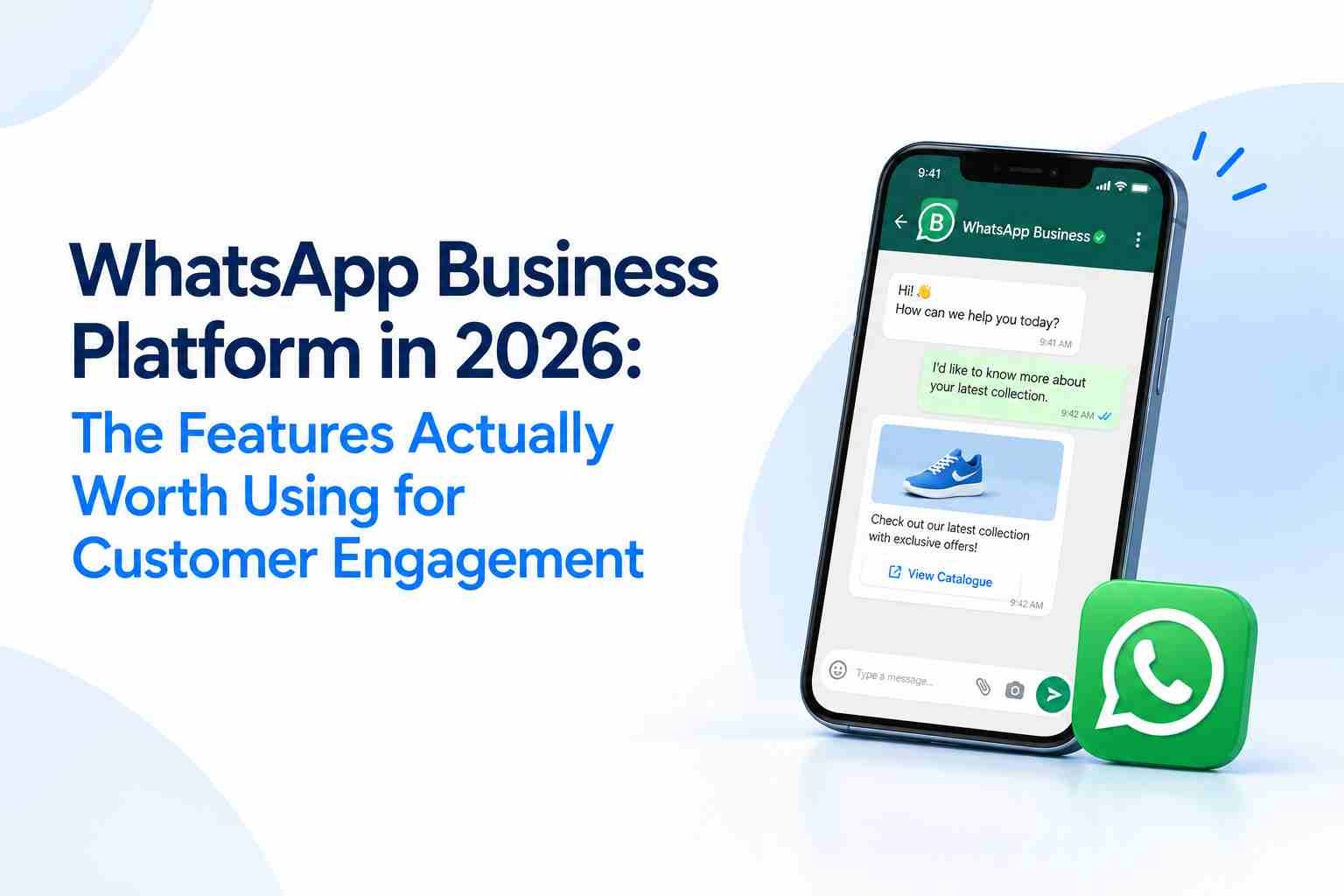 WhatsApp Business Platform in 2026: The Features Actually Worth Using for Customer Engagement