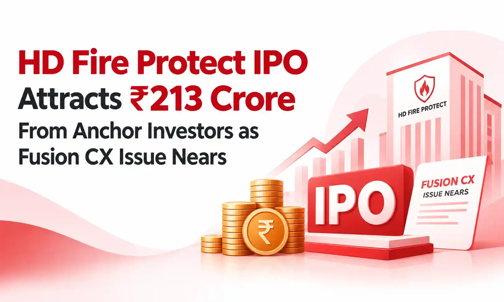 HD Fire Protect IPO Attracts ₹213 Crore From Anchor Investors as Fusion CX Issue Nears